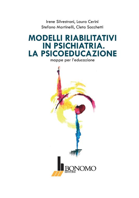 Modelli riabilitativi in psichiatria. La psicoeducazione. Mappe per l'educazione - Irene Silvestroni,Laura Cerini,Stefano Martinelli - copertina