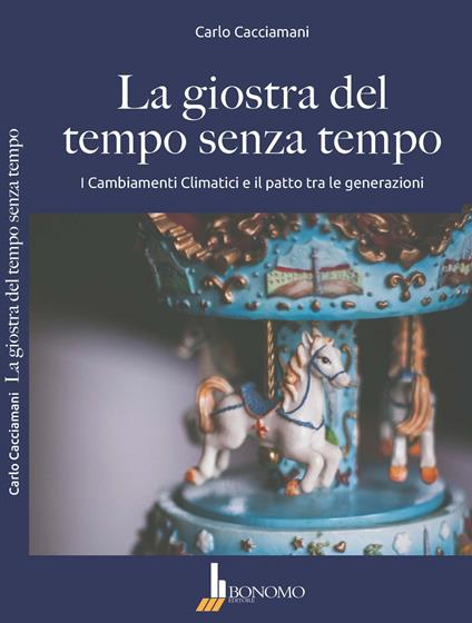 La giostra del tempo senza tempo. I cambiamenti climatici e il patto tra le generazioni - Carlo Cacciamani - copertina