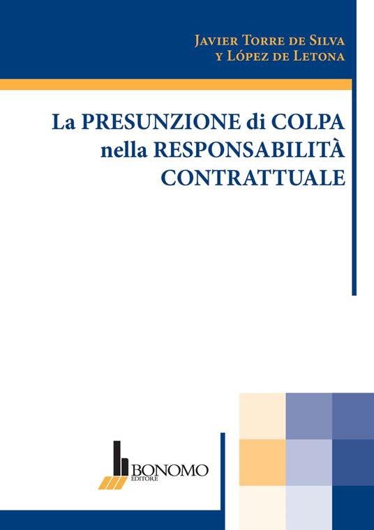 La presunzione di colpa nella responsabilità contrattuale - Javier Torre De Silva Y Lopez De Letona - copertina