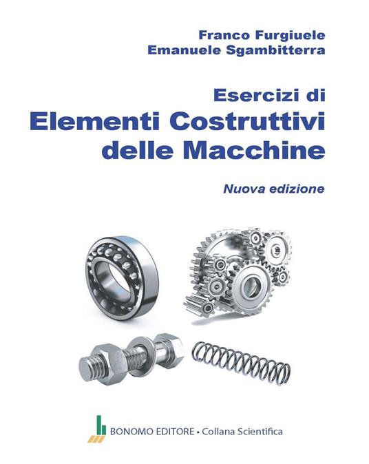 Esercizi di elementi costruttivi delle macchine - Franco Furgiuele,Emanuele Sgambitterra - copertina