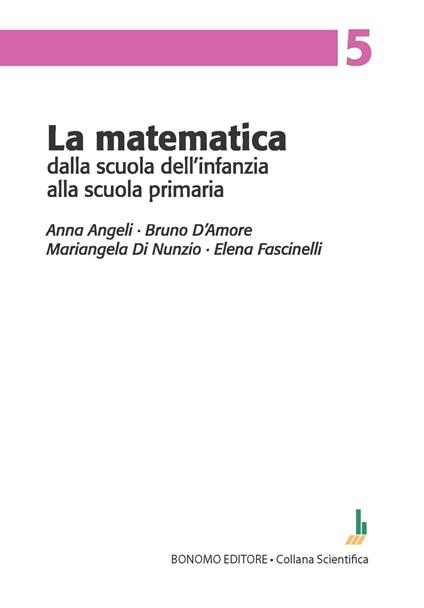 La matematica dalla scuola dell'infanzia alla scuola primaria - Anna Angeli,Bruno D'Amore,Mariangela Di Nunzio - copertina