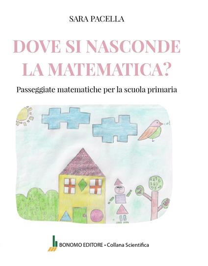 Dove si nasconde la matematica. Passeggiate matematiche per la scuola primaria - Sara Pacella - copertina