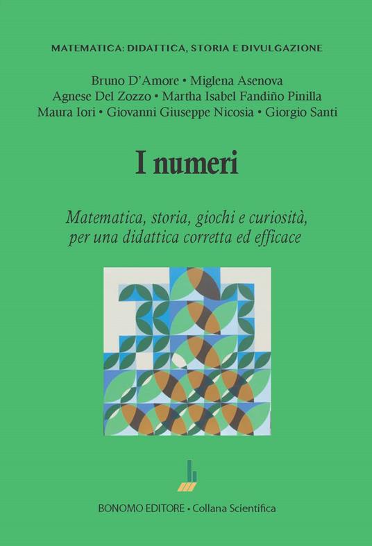 I numeri. Matematica, storia, giochi e curiosità, per una didattica corretta ed efficace - Bruno D'Amore,Miglena Asenova,Agnese Del Zozzo - copertina