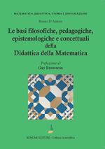 Le basi filosofiche, pedagogiche, epistemologiche e concettuali della didattica della matematica