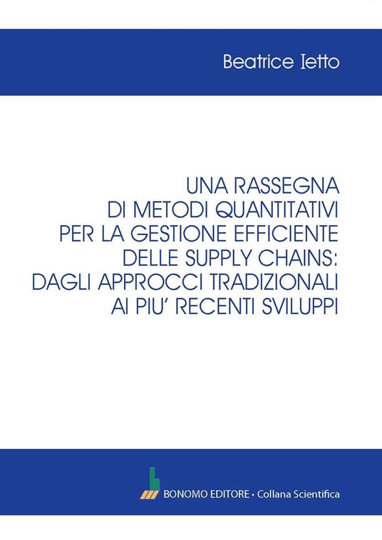 Una rassegna di metodi quantitativi per la gestione efficiente delle supply chains: dagli approcci tradizionali ai più recenti sviluppi - Beatrice Ietto - copertina
