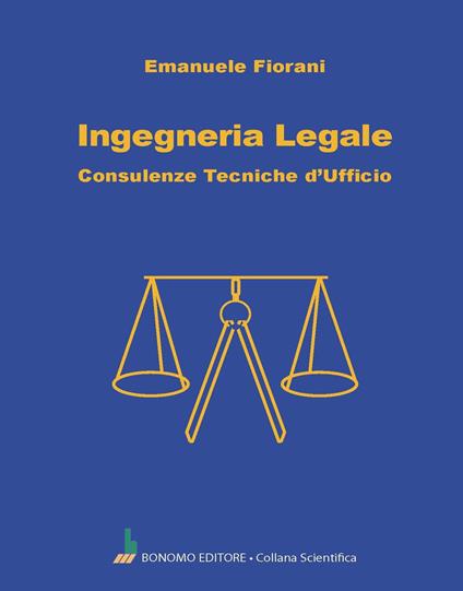Ingegneria legale. Consulenze tecniche d'ufficio - Emanuele Fiorani - copertina