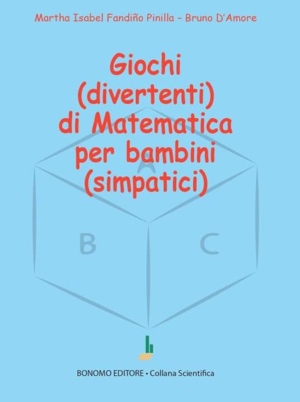 Giochi (divertenti) di matematica per bambini (simpatici) - Bruno D'Amore,Martha Isabel Fandiño Pinilla - copertina