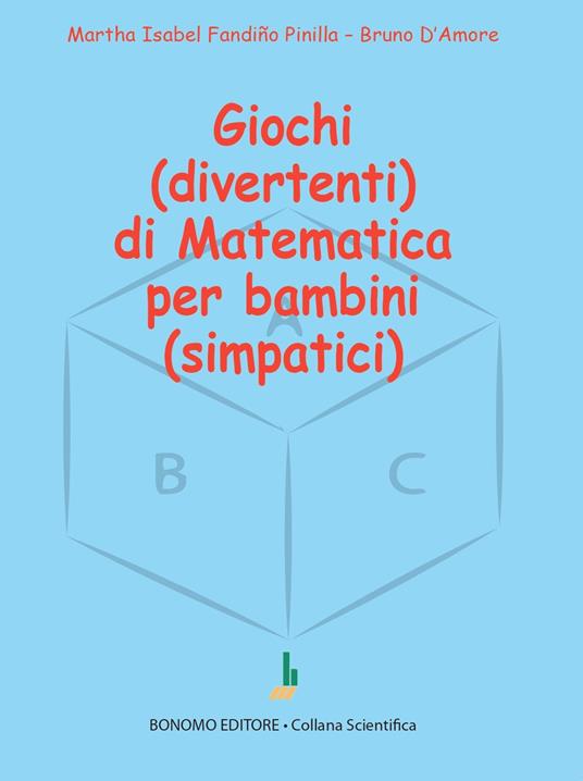 Giochi (divertenti) di matematica per bambini (simpatici) - Bruno D'Amore,Martha Isabel Fandiño Pinilla - copertina