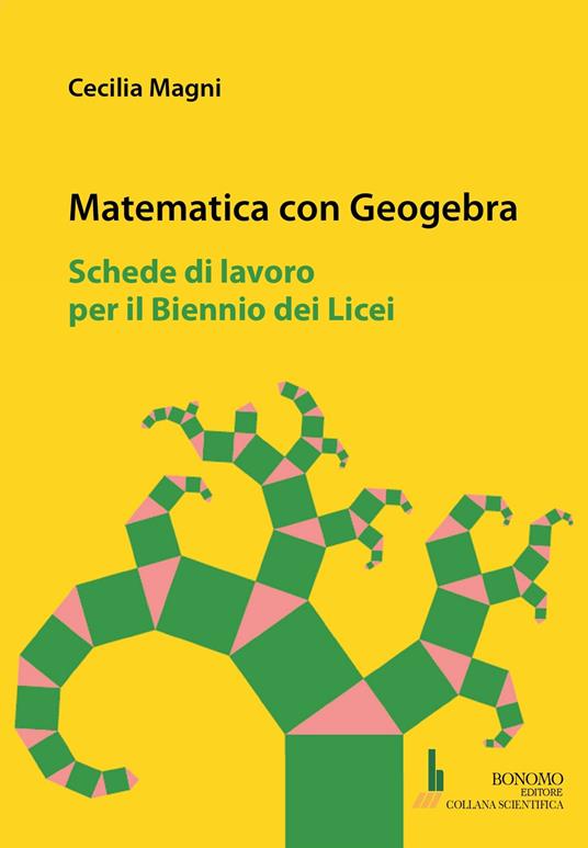 Matematica con geogebra. Schede di lavoro per il biennio dei licei - Cecilia Magni - copertina