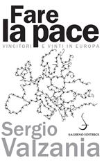 Fare la pace. Vincitori e vinti in Europa