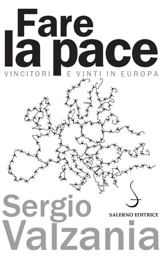 Fare la pace. Vincitori e vinti in Europa - Sergio Valzania - ebook
