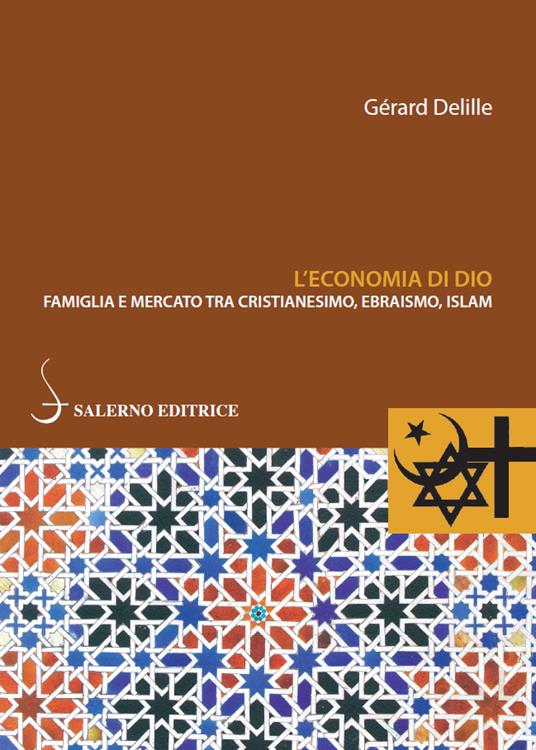L' economia di Dio. Famiglia e mercato tra cristianesimo, ebraismo, Islam - Gérard Delille - ebook