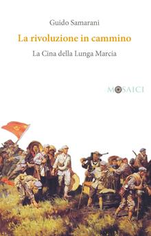 La rivoluzione in cammino. La Cina della lunga marcia