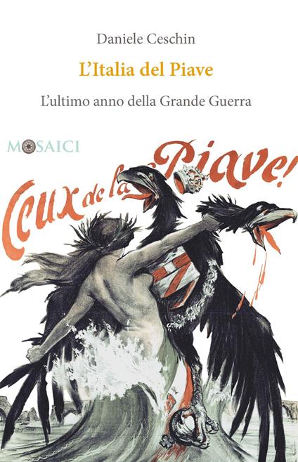 L'Italia del Piave. L'ultimo anno della Grande Guerra - Daniele Ceschin - copertina