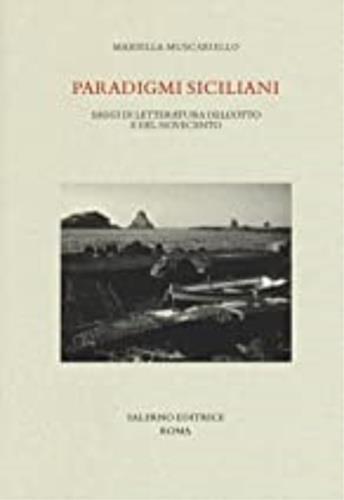 Paradigmi siciliani. Saggi di letteratura dell'Otto e del Novecento - Mariella Muscariello - 2