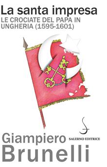 La santa impresa. Le crociate del papa in Ungheria