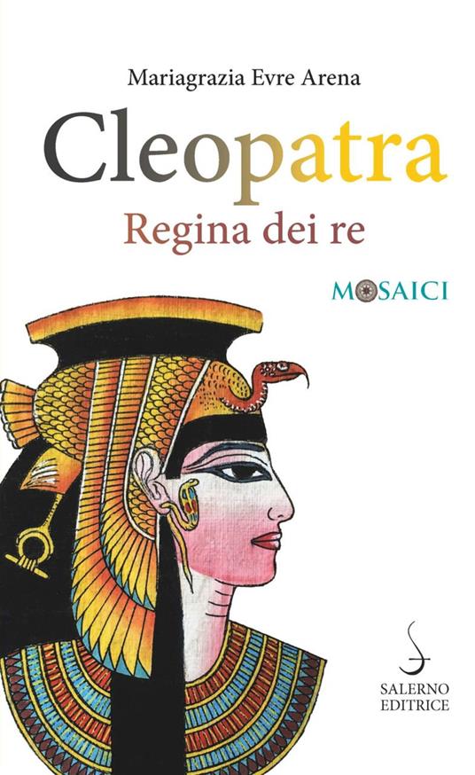 Cleopatra. Regina dei re - Mariagrazia Evre Arena - copertina