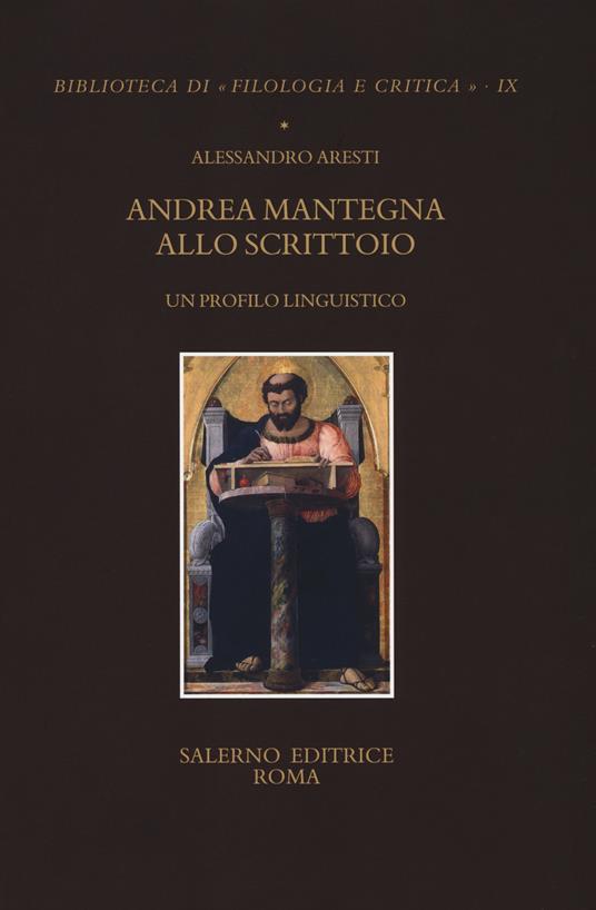 Andrea Mantegna allo scrittoio. Un profilo linguistico - Alessandro Aresti - copertina