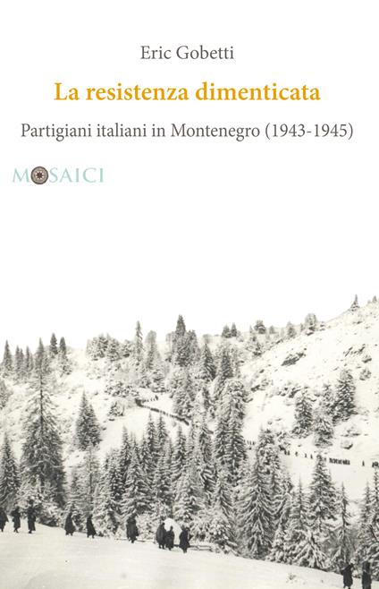 La Resistenza dimenticata. Partigiani italiani in Montenegro (1943-1945) - Eric Gobetti - ebook