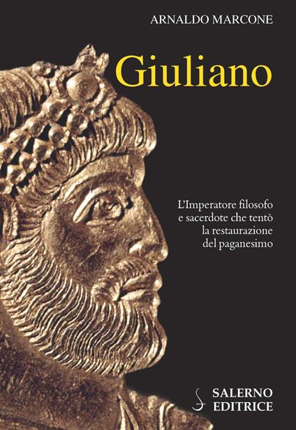 Giuliano. L'imperatore filosofo e sacerdote che tentò la restaurazione del paganesimo - Arnaldo Marcone - copertina