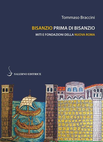 Bisanzio prima di Bisanzio. Miti e fondazioni della nuova Roma - Tommaso Braccini - copertina