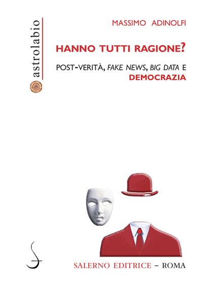 Hanno tutti ragione? Post-verità, fake news, big data e democrazia - Massimo Adinolfi - copertina
