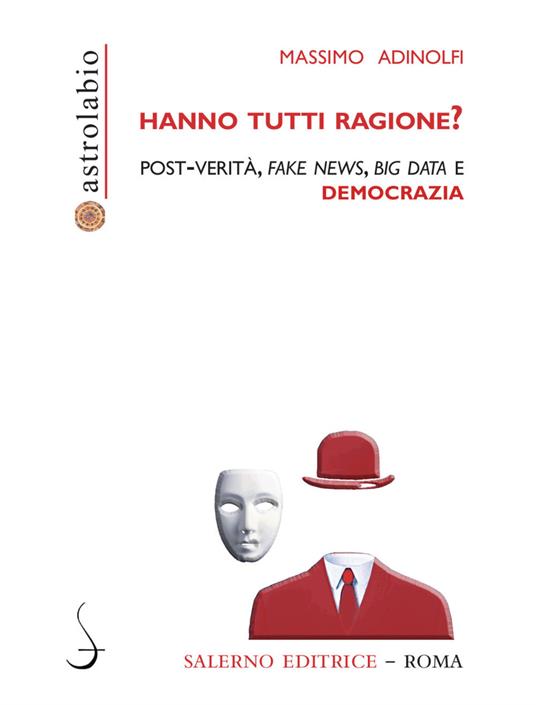 Hanno tutti ragione? Post-verità, fake news, big data e democrazia - Massimo Adinolfi - copertina