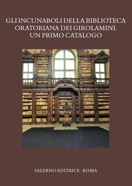 Gli incunaboli della Biblioteca Oratoriana dei Girolamini. Un primo catalogo - copertina