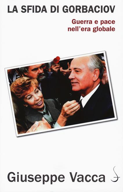 La sfida di Gorbaciov. Guerra e pace nell'era globale - Giuseppe Vacca - copertina
