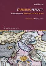 L'Armenia perduta. Viaggio nella memoria di un popolo