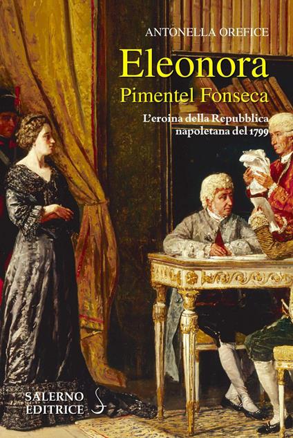 Eleonora Pimentel Fonseca. L'eroina della Repubblica napoletana 1799 - Antonella Orefice - ebook