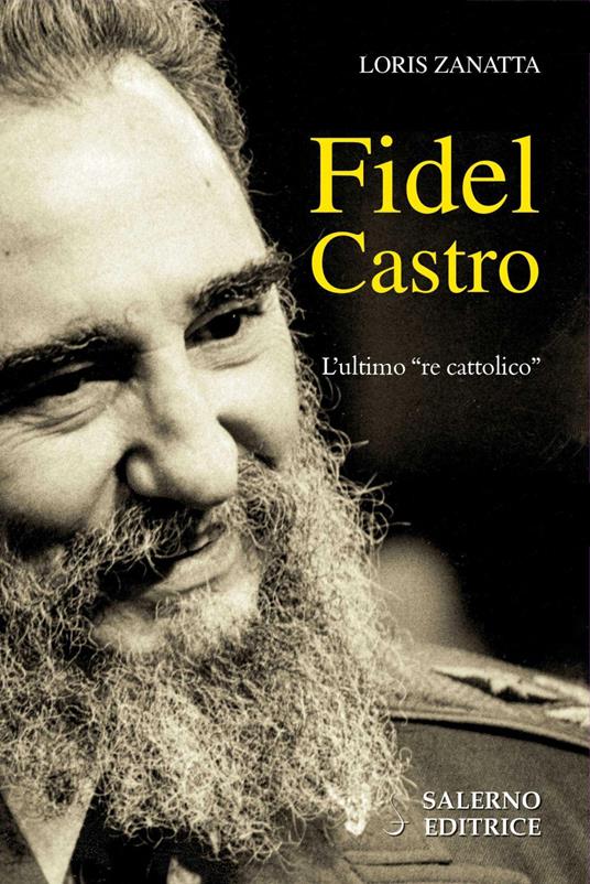 Fidel Castro. L'ultimo «re cattolico» - Loris Zanatta - ebook