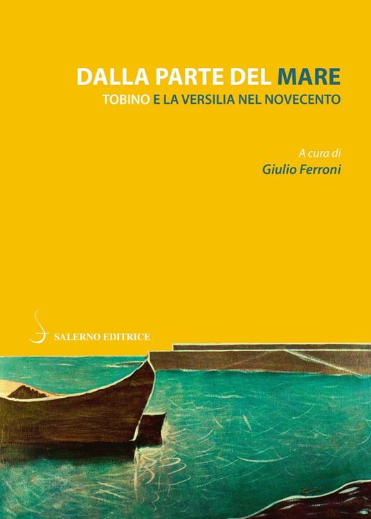 Dalla parte del mare. Tobino e la Versilia del Novecento - Giulio Ferroni - ebook