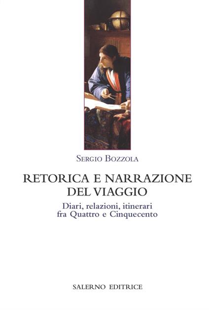Retorica e narrazione del viaggio. Diari, relazioni, itinerari fra Quattro e Cinquecento - Sergio Bozzola - copertina