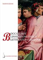 Boccaccio e l'invenzione della letteratura italiana. Dante, Petrarca, Cavalcanti e l'autorità del volgare