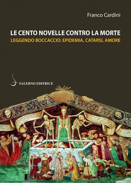 Le cento novelle contro la morte. Leggendo Boccaccio: epidemia, catarsi, amore - Franco Cardini - ebook