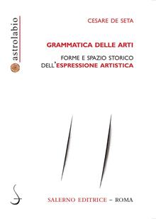 La grammatica delle arti. Forme e spazio storico dell'espressione artitistica