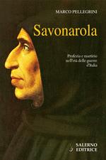 Savonarola. Profezie e martirio nell'età delle guerre d'Italia