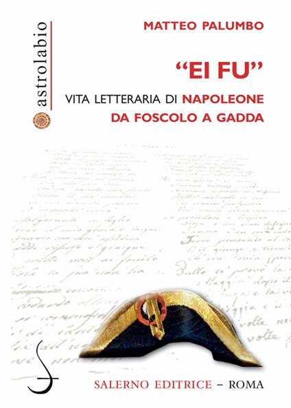 «Ei fu». Vita letteraria di Napoleone da Foscolo a Gadda - Matteo Palumbo - copertina