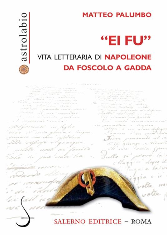 «Ei fu». Vita letteraria di Napoleone da Foscolo a Gadda - Matteo Palumbo - copertina