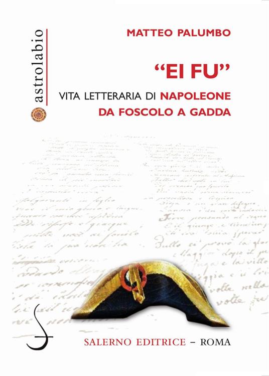 «Ei fu». Vita letteraria di Napoleone da Foscolo a Gadda - Matteo Palumbo - ebook