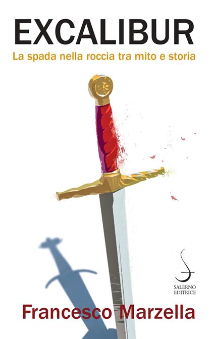 Excalibur. La spada nella roccia tra mito e storia - Francesco Marzella - copertina