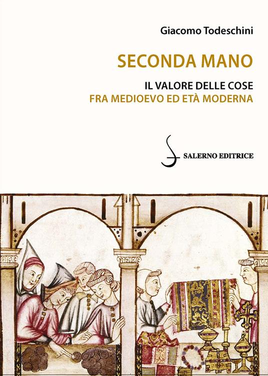 Seconda mano. Il valore delle cose fra Medioevo ed Età moderna - Giacomo Todeschini - copertina