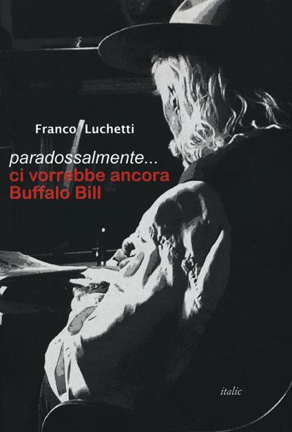 Paradossalmente... ci vorrebbe ancora Buffalo Bill - Franco Luchetti - copertina