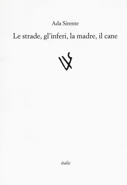 Le strade, gli inferi, la madre, il cane - Ada Sirente - copertina
