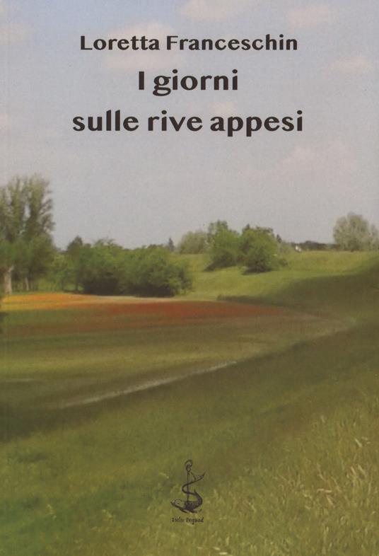 I giorni sulle rive appesi - Loretta Franceschin - copertina