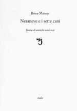 Neraneve e i sette cani. Storie di antiche violenze