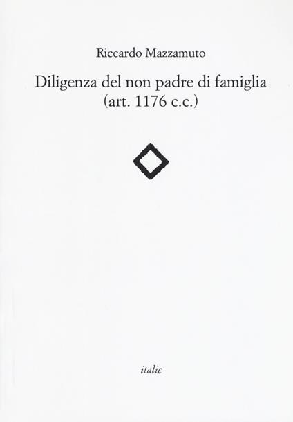 Diligenza del non padre di famiglia (art. 1176 c.c.) - Riccardo Mazzamuto - copertina