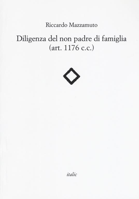 Diligenza del non padre di famiglia (art. 1176 c.c.) - Riccardo Mazzamuto - copertina