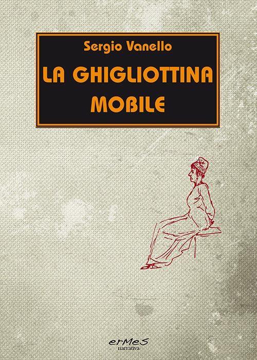 La ghigliottina mobile - Sergio Vanello - copertina